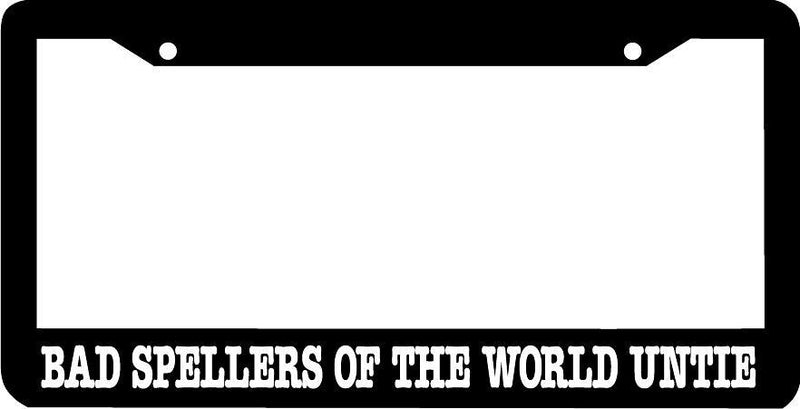 Bad Spellers of the World Untie funny humor License Plate Frame