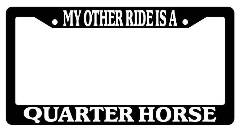 Black License Plate Frame My Other Ride is A(n) Quarter Horse 537  Mod-GRAPH9856236-3944