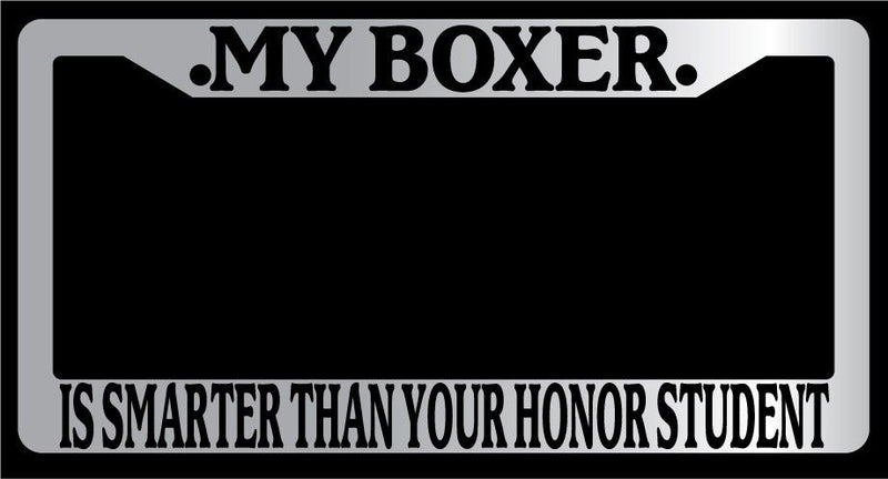 Chrome METAL License Plate MY BOXER IS SMARTER THAN YOUR HONOR STUDENT 310  Mod-GRAPH9856236-9982