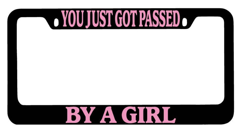 Black METAL License Plate Frame You Just Got Passed By A Girl (PINK) Auto  Mod-GRAPH9856236-9908