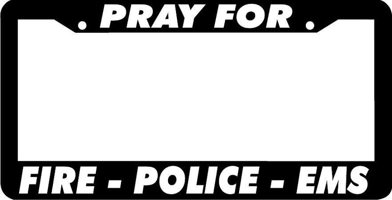 PRAY FOR FIRE - POLICE - EMS License Plate Frame