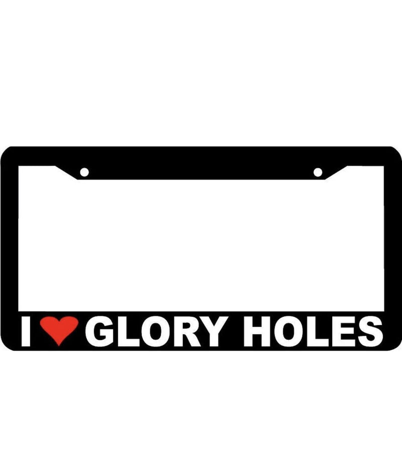 I LOVE GLORY HOLES funny rude joke License Plate Frame