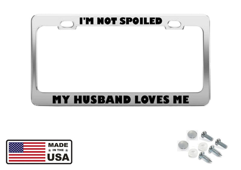 NOT SPOILED HUSBAND LOVES ME HUMOR FUNNY Metal License Plate Frame Holder
