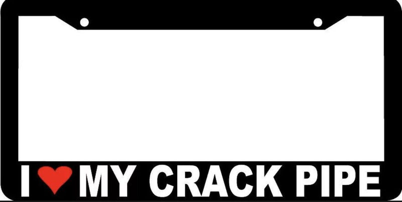 I LOVE MY CRACK PIPE funny rude joke humor License Plate Frame