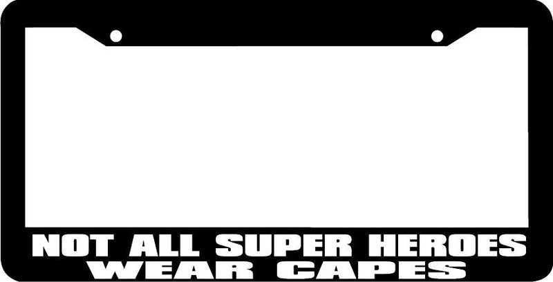 NOT ALL SUPER HEROES WEAR CAPES funny License Plate Frame