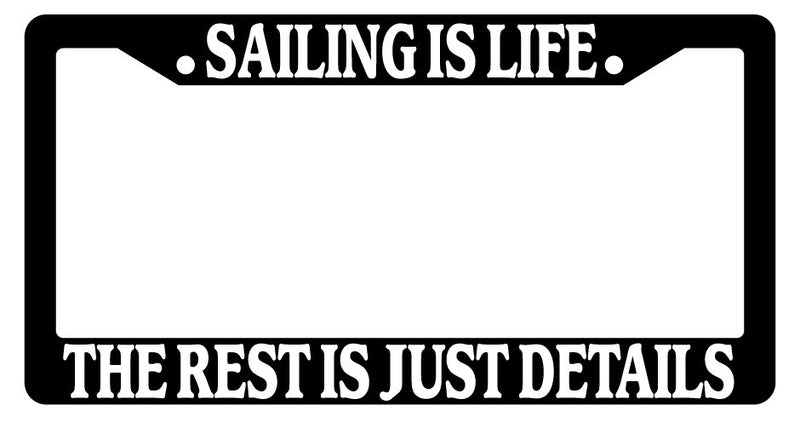 Black License Plate Frame Sailing Is Life The Rest Is Just Details Auto Novelty  Mod-GRAPH9856236-2315