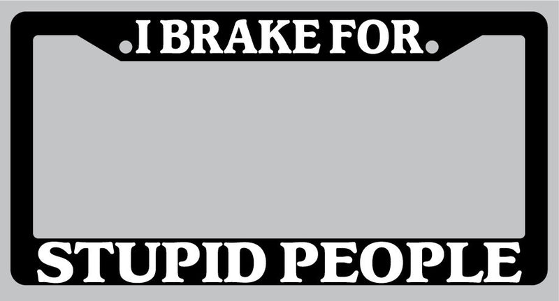 Black License Plate Frame I Brake For Stupid People Auto Accessory 916  Mod-GRAPH9856236-1008