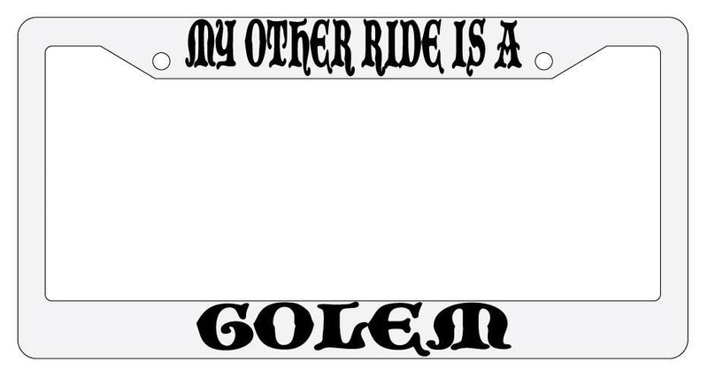 My Other Ride Is A Golem White Plastic License Plate Frame Auto Fantasy  Mod-GRAPH9856236-796