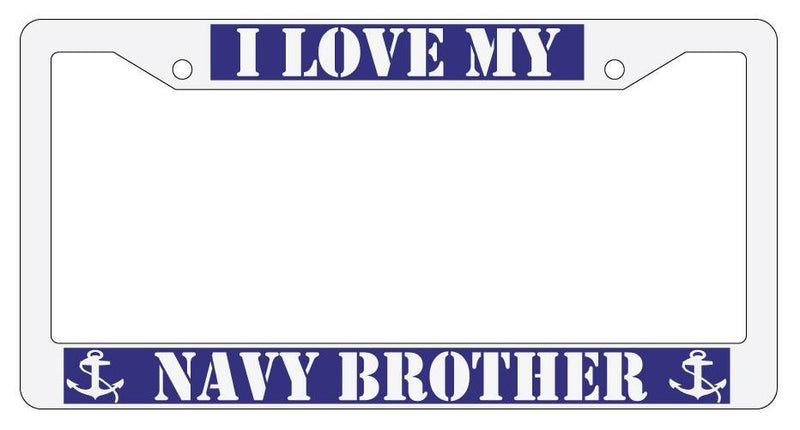 WHITE License Plate Frame I LOVE MY NAVY BROTHER Auto Accessory 164  Mod-GRAPH9856236-3646