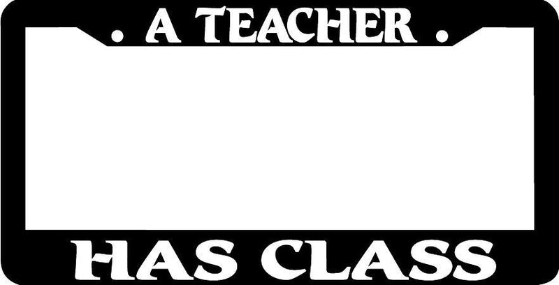 A TEACHER HAS CLASS License Plate Frame