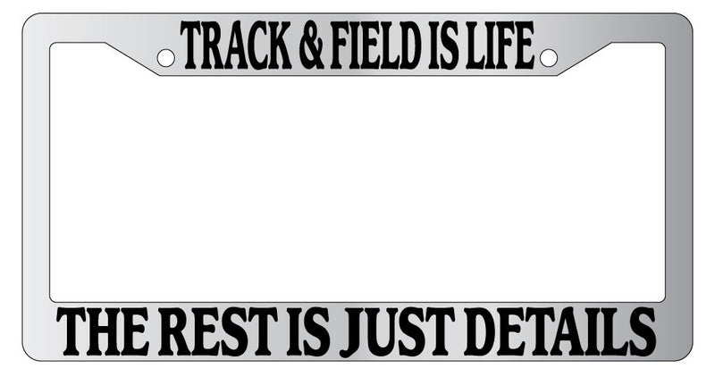 Chrome License Plate Frame Track &amp; Field Is Life The Rest Is Just Details Auto  Mod-GRAPH9856236-4573