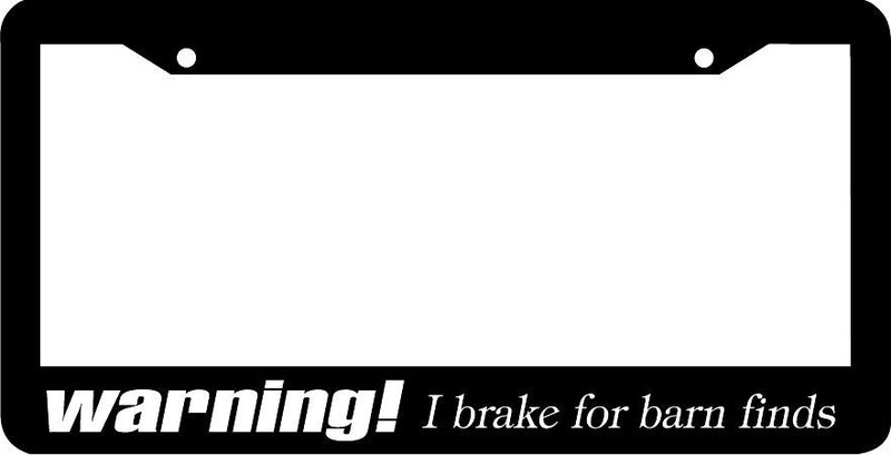 WARNING I BRAKE FOR BARN FINDS funny License Plate Frame