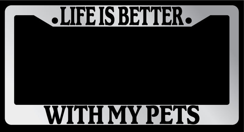 Chrome License Plate Frame "Life is Better, With My Pets" Auto Accessory Novelty  Mod-GRAPH9856236-6086