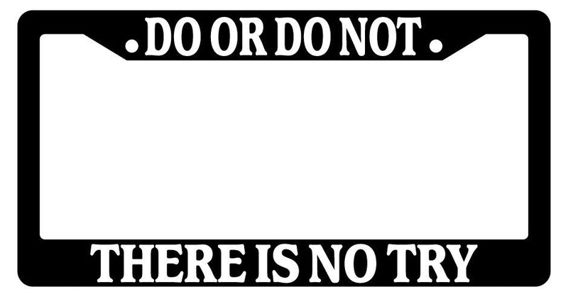 Black License Plate Frame Do Or Do Not There Is No Try Auto Accessory Novelty 71  Mod-GRAPH9856236-2226