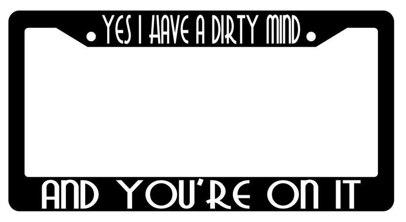 Yes I Have A Dirty Mind And You&