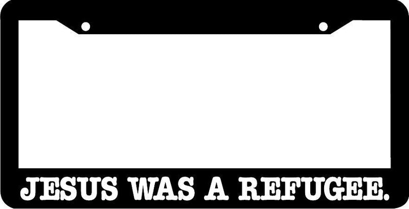 JESUS WAS A REFUGEE License Plate Frame