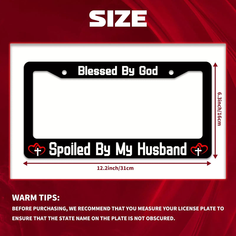 Blessed by God Spoiled by My Husband License Plate Frame 12.2 X 6 Inches
