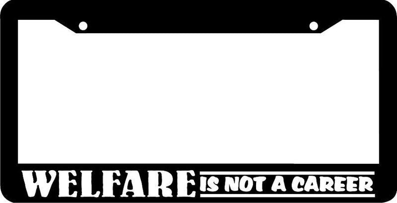 WELFARE IS NOT A CAREER License Plate Frame