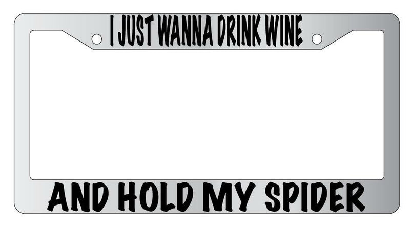 I Just Wanna Drink Wine And Hold My For Spider Chrome License Plate Frame  Mod-GRAPH9856236-4733