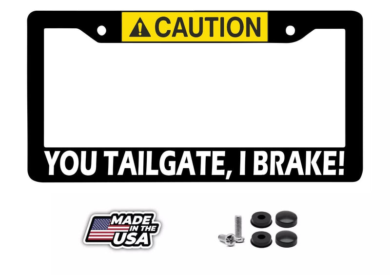 Caution You Tailgate, I Brake! Funny Joke Gag Car Truck License Plate Frame