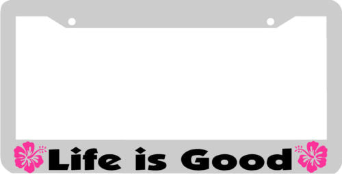 LIFE IS GOOD PINK HIBISCUS FLOWER License Plate Frame