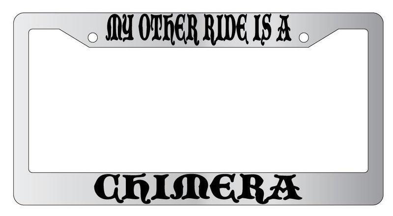 My Other Ride Is A Chimera Chrome License Plate Frame Fantasy  Mod-GRAPH9856236-4597
