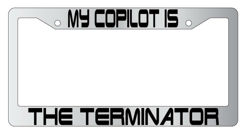 My Copilot Is The Terminator Chrome Plastic License PlateFrame Terminator  Mod-GRAPH9856236-6480