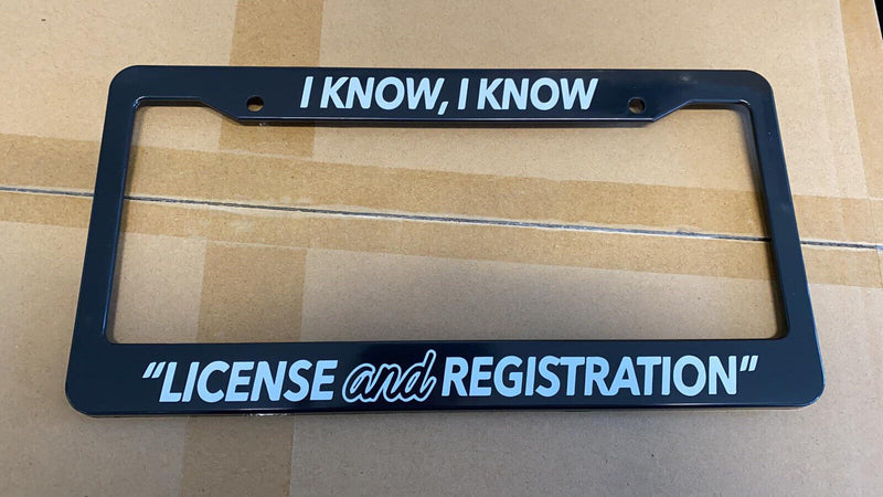 I KNOW LICENSE REGISTRATION POLICE FUNNY JDM TUNER Black License Plate Frame NEW