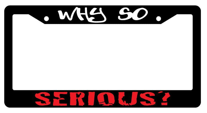 Black License Plate Frame WHY SO SERIOUS Auto Accessory 12  Mod-GRAPH9856236-2090