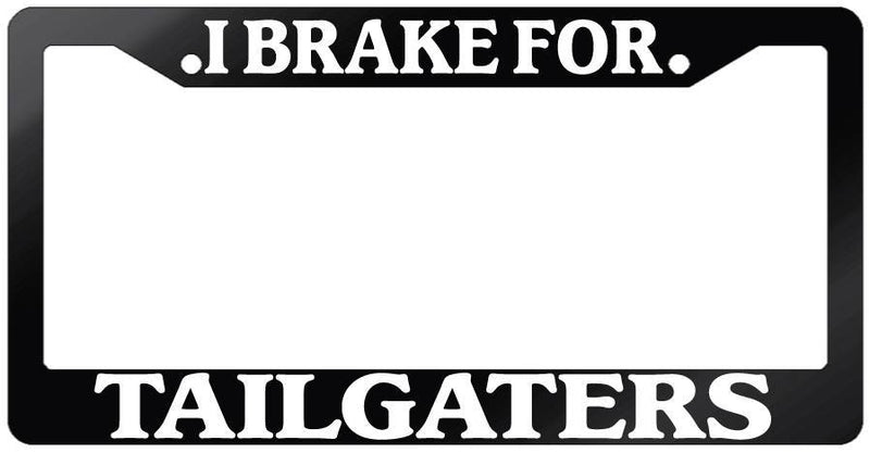 Glossy Black License Plate Frame I BRAKE FOR TAILGATERS Auto Accessory 918  Mod-GRAPH9856236-7490