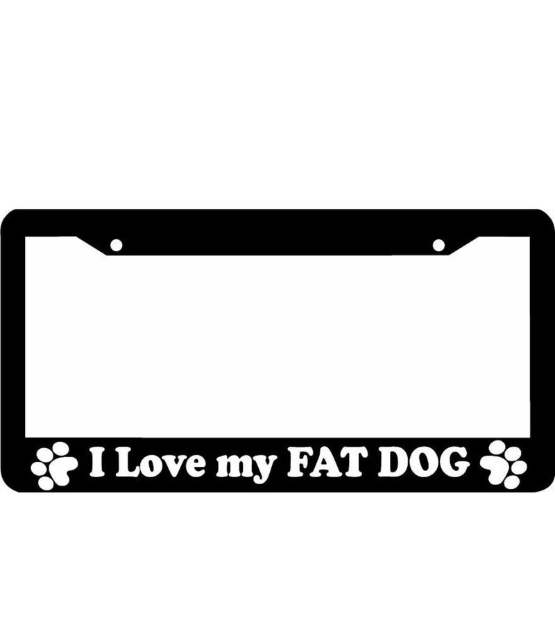 I LOVE MY FAT DOG woof paw print funny dog License Plate Frame
