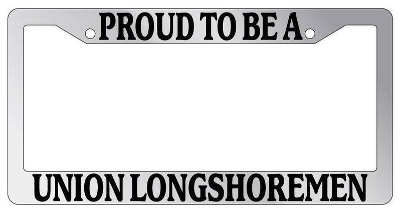 Chrome License Plate Frame Proud To Be A Union Longshoremen Auto Accessory  Mod-GRAPH9856236-4929