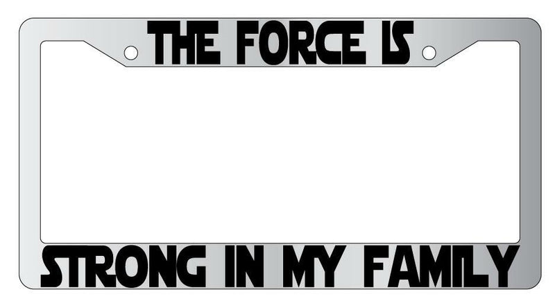 The Force Is Strong In My Family Chrome Plastic License Plate Frame Star Wars  Mod-GRAPH9856236-5567