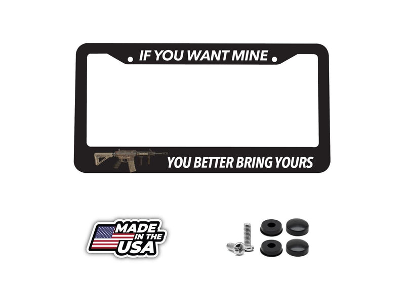 If You Want Mine You Better Bring Yours AR15 NRA Rifle Car License Plate Frame