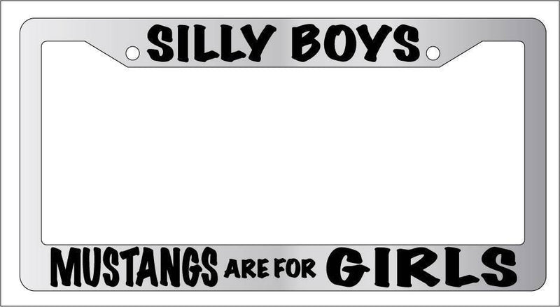 Chrome METAL License Plate Frame SILLY BOYS MUSTANGS ARE FOR GIRLS Auto Accessry  Mod-GRAPH9856236-9332