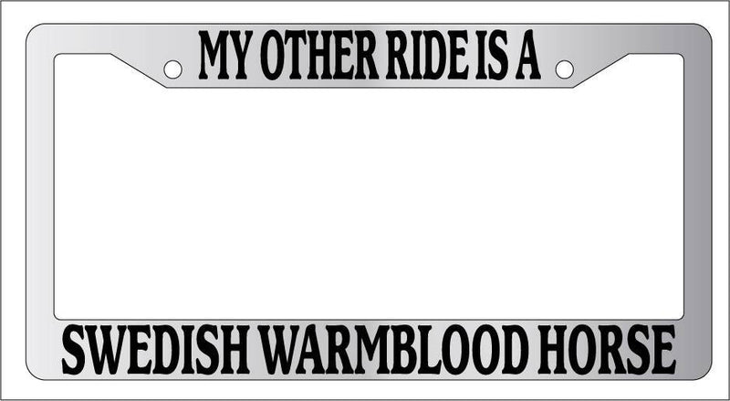 Chrome METAL License Frame MY OTHER RIDE IS A/AN SWEDISH WARMBLOOD HORSE 592  Mod-GRAPH9856236-9559