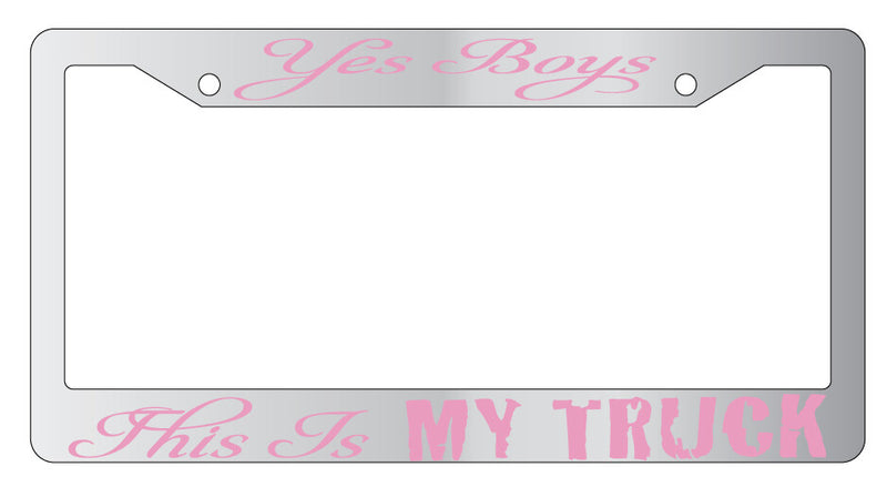 Yes Boys This Is My Truck Design 2A Chrome License Plate Frame  Mod-GRAPH9856236-5411