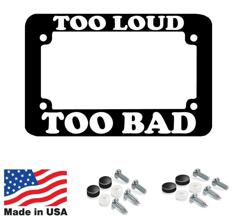 MOTORCYCLE TOO LOUD TOO BAD License Plate Frame