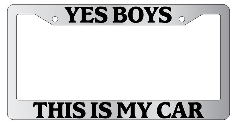 Chrome License Plate Frame Yes Boys This Is My Car Auto Accessory Novelty  Mod-GRAPH9856236-5379