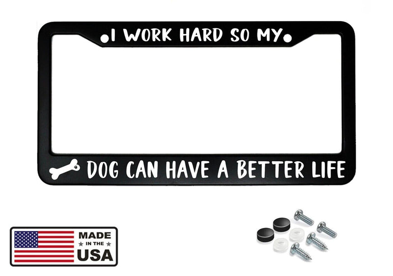 I Work Hard So My Dog Can Have A Better Life Black Metal License Plate Frame
