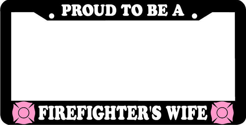 PROUD TO BE A FIREFIGHTERS WIFE FIRE FIGHTER License Plate Frame