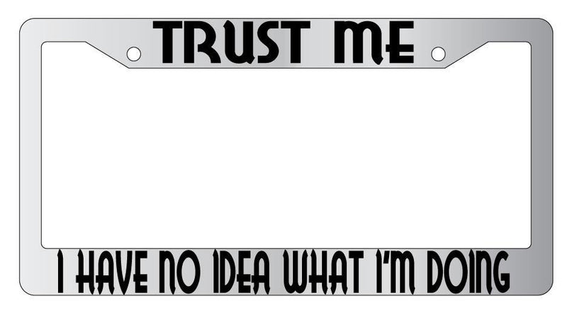 Trust Me I Have No Idea What I&