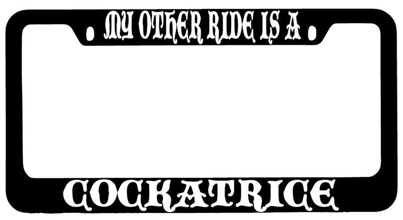 My Other Ride Is A Cockatrice Black METAL License Plate Frame Fantasy  Mod-GRAPH9856236-8772