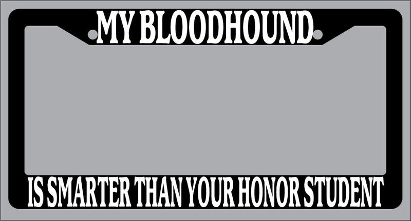 Black License Plate Frame My Bloodhound Is Smarter Than Your Honor Student 290  Mod-GRAPH9856236-1039