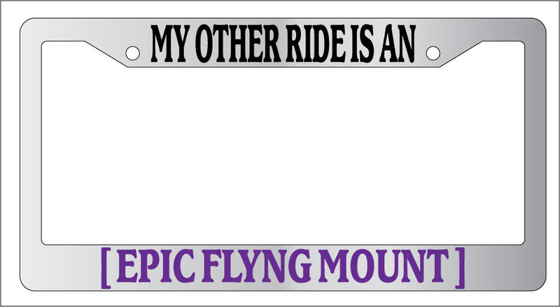 Chrome License Plate Frame My Other Ride Is An Epic Flying Mount Auto Accessory  Mod-GRAPH9856236-6826