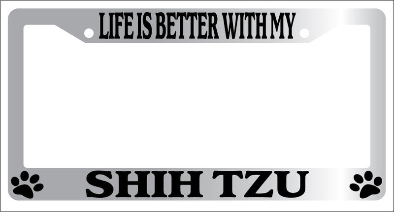 Chrome License Plate Frame Life Is Better With My Shih Tzu (Paws) Auto 566  Mod-GRAPH9856236-6692