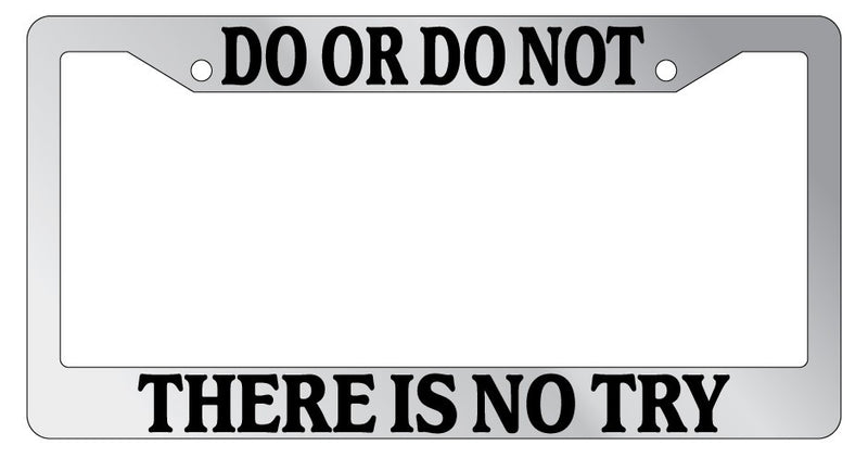Chrome License Plate Frame Do Or Do Not There Is No Try Accessory Novelty 71  Mod-GRAPH9856236-5360
