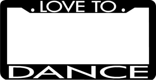 LOVE TO DANCE dancing License Plate Frame