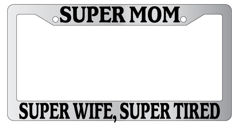 Chrome METAL License Plate Frame SUPER MOM SUPER WIFE, SUPER TIRED  Mod-GRAPH9856236-9450