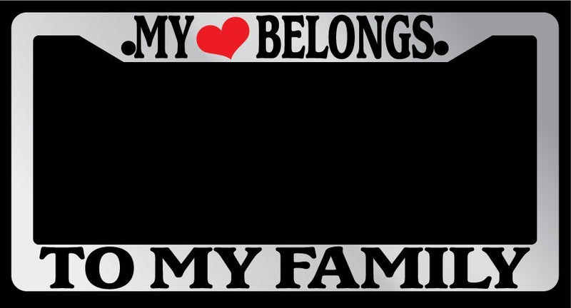 Chrome License Plate Frame "My Heart Belongs To My Family" Auto Accessory  Mod-GRAPH9856236-5550